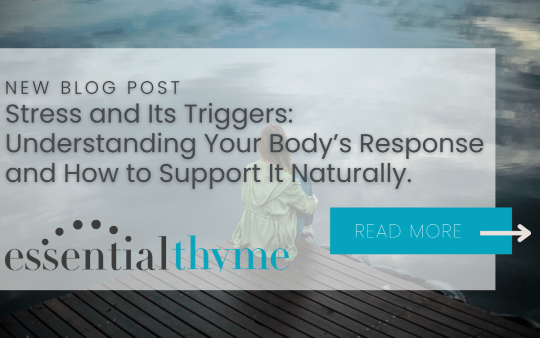 Stress and Its Triggers: Understanding Your Body’s Response and How to Support It Naturally